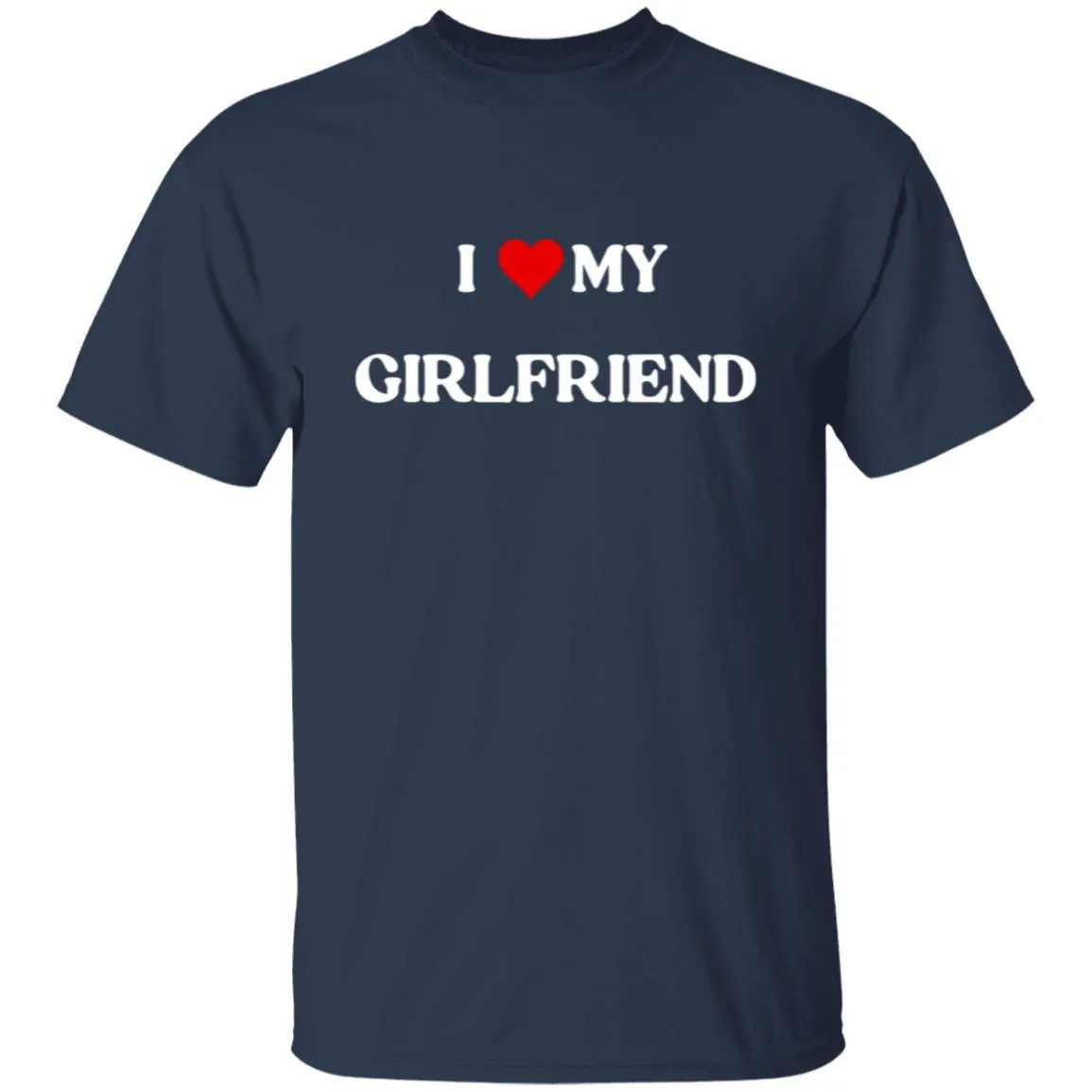 I LOVE MY GIRLFRIEND T-SHIRT