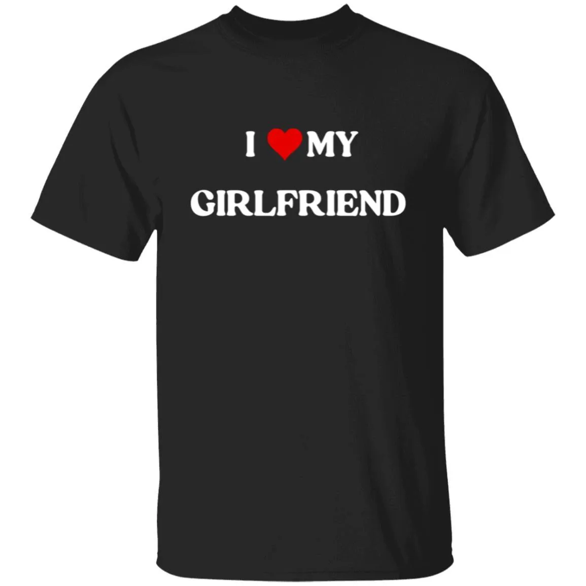 I LOVE MY GIRLFRIEND T-SHIRT