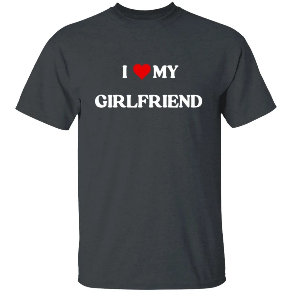 I LOVE MY GIRLFRIEND T-SHIRT