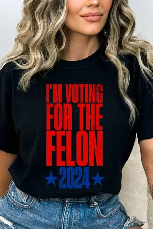 I'm Voting For The Felon 2024 T Shirt